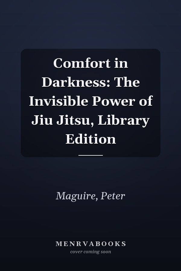 Comfort in Darkness: The Invisible Power of Jiu Jitsu, Library Edition