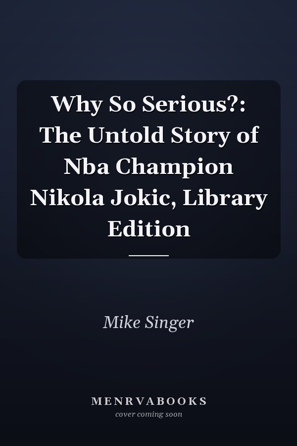 Why So Serious?: The Untold Story of Nba Champion Nikola Jokic, Library Edition