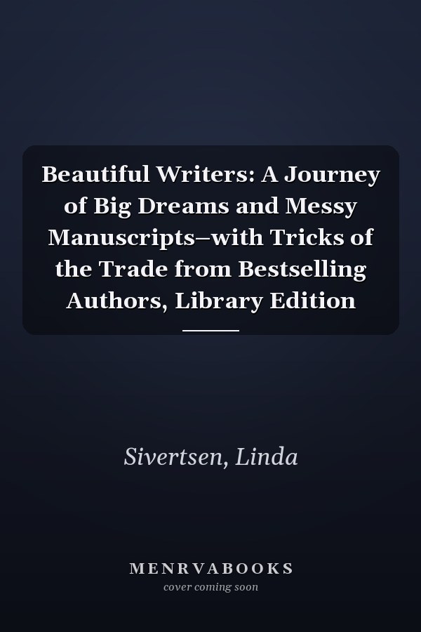 Beautiful Writers: A Journey of Big Dreams and Messy Manuscripts–with Tricks of the Trade from Bestselling Authors, Library Edition