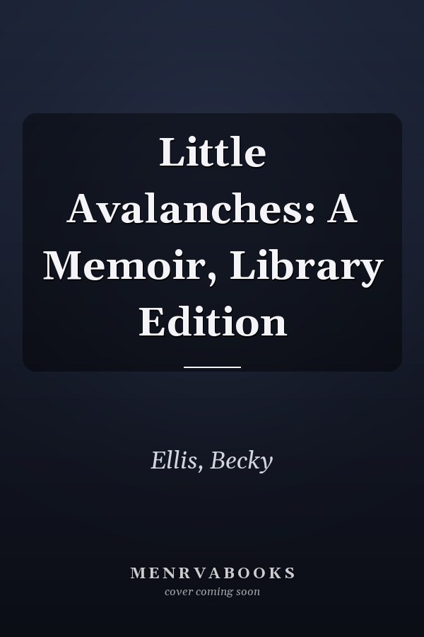 Little Avalanches: A Memoir, Library Edition