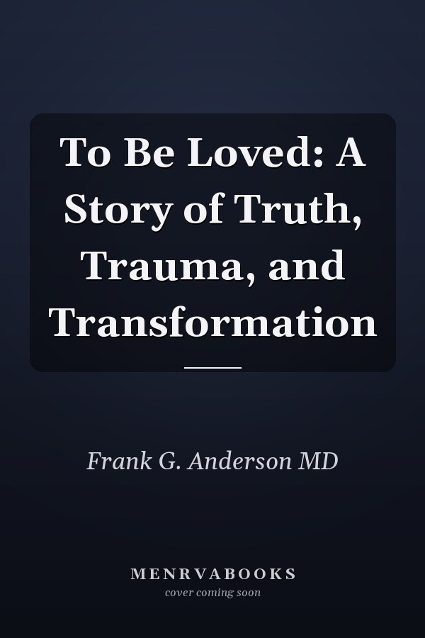 To Be Loved: A Story of Truth, Trauma, and Transformation