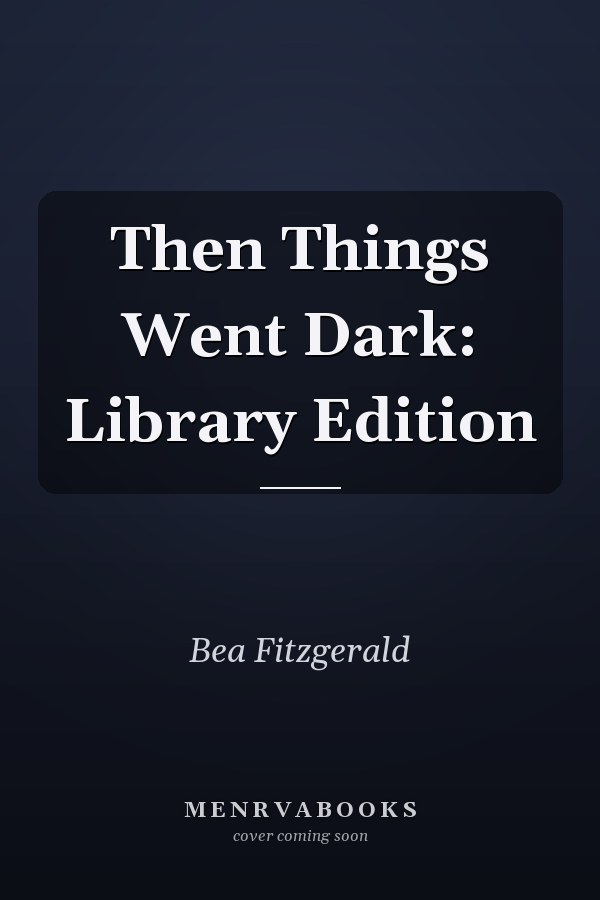 Then Things Went Dark: Library Edition