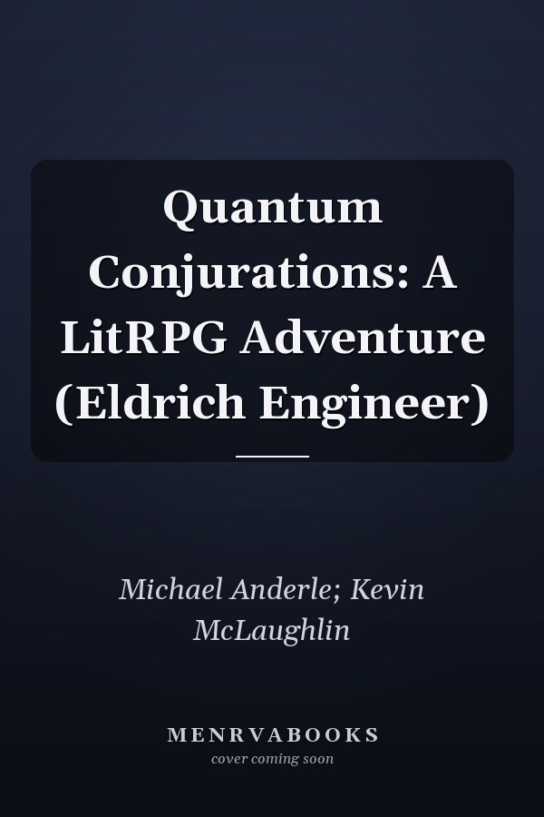 Quantum Conjurations: A LitRPG Adventure (Eldrich Engineer)