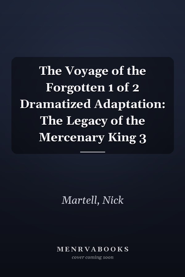 The Voyage of the Forgotten 1 of 2 Dramatized Adaptation: The Legacy of the Mercenary King 3