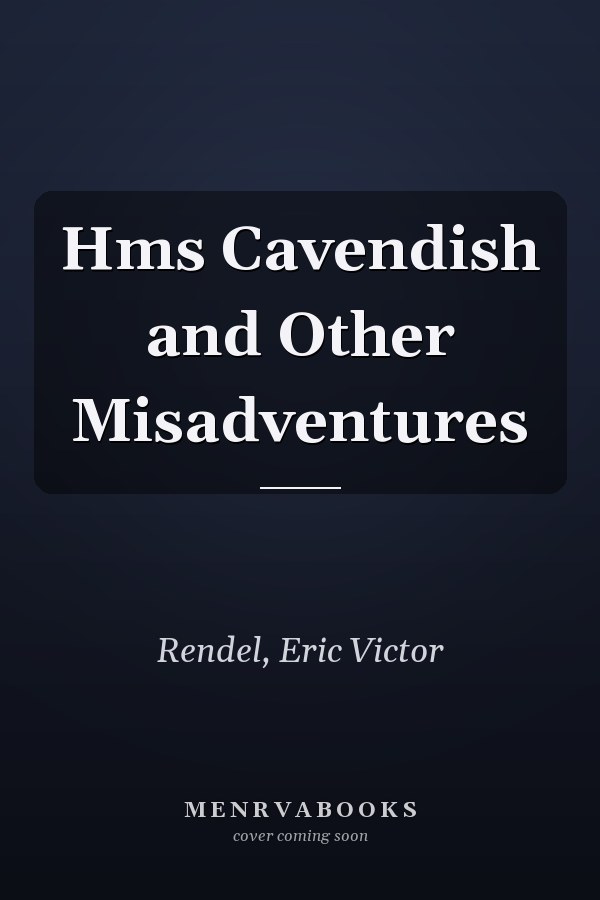 Hms Cavendish and Other Misadventures