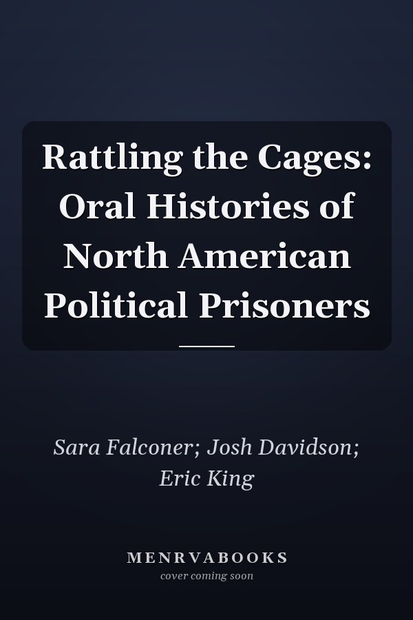 Rattling the Cages: Oral Histories of North American Political Prisoners