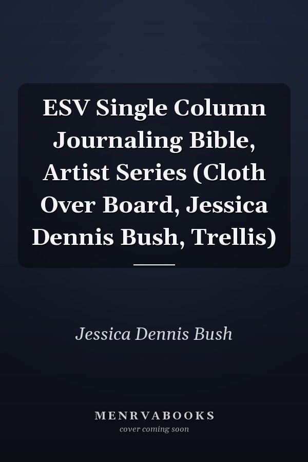 ESV Single Column Journaling Bible, Artist Series (Cloth Over Board, Jessica Dennis Bush, Trellis)