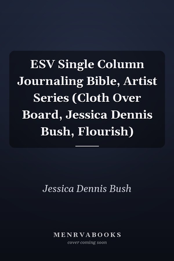 ESV Single Column Journaling Bible, Artist Series (Cloth Over Board, Jessica Dennis Bush, Flourish)