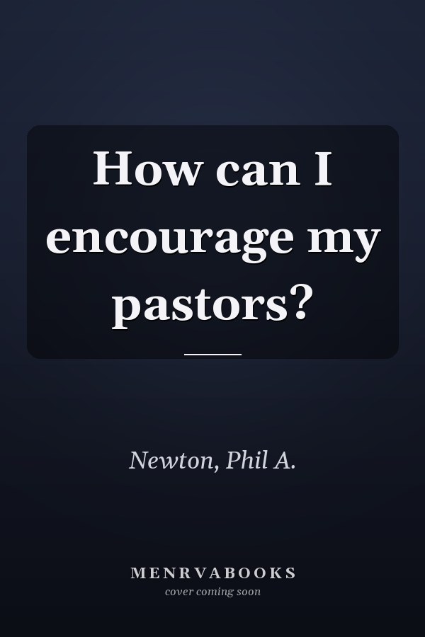 How can I encourage my pastors?