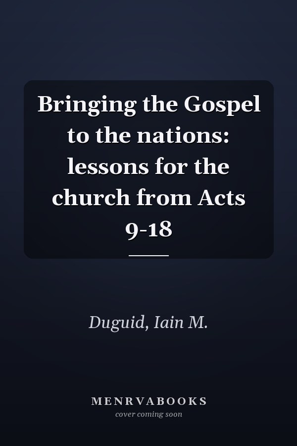 Bringing the Gospel to the nations: lessons for the church from Acts 9-18