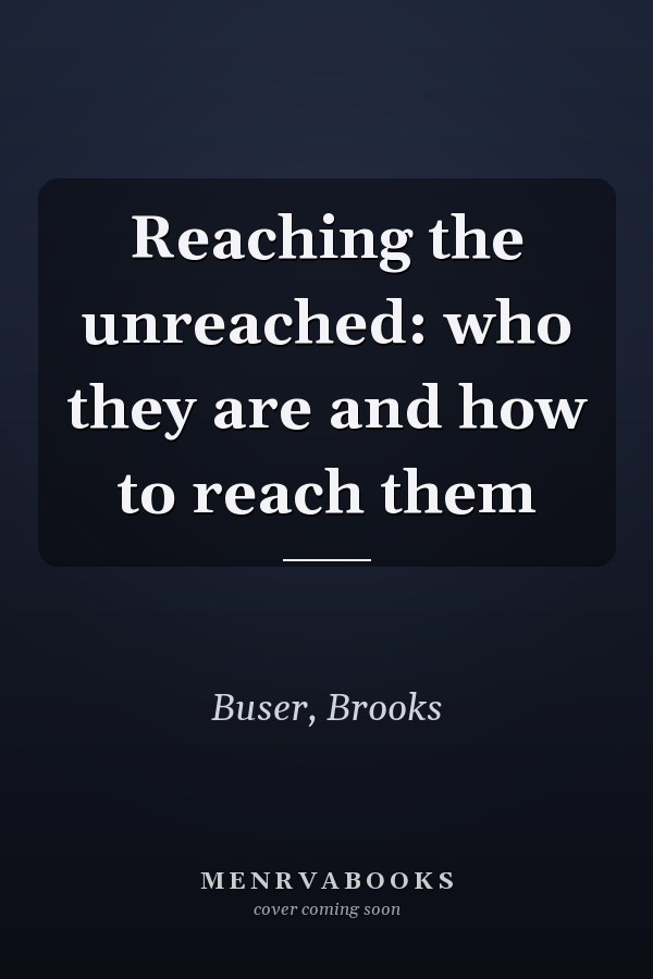 Reaching the unreached: who they are and how to reach them
