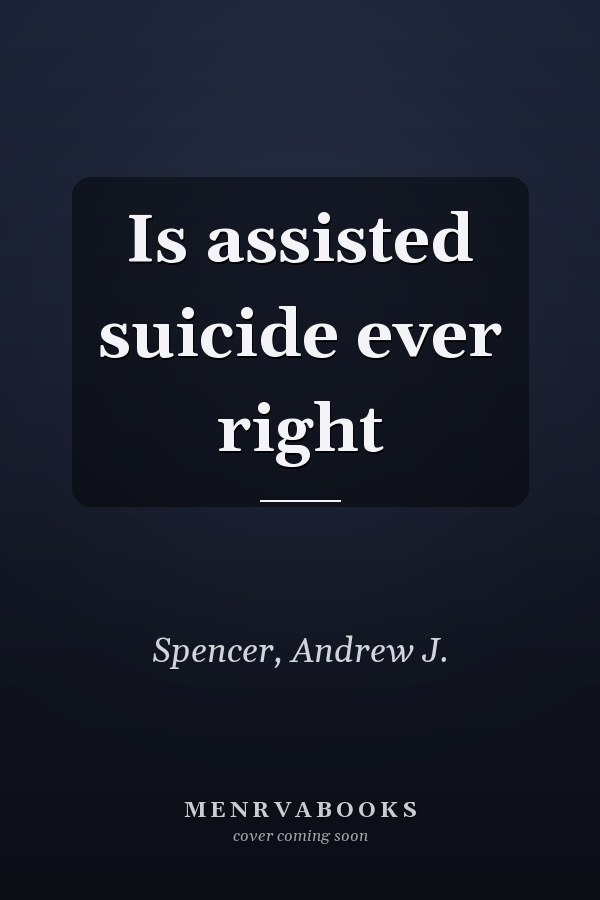 Is assisted suicide ever right