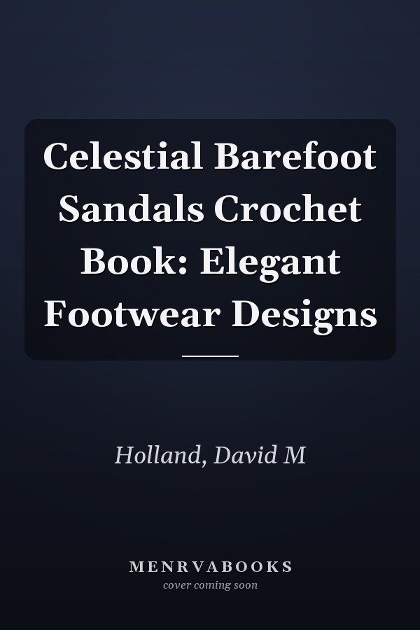 Celestial Barefoot Sandals Crochet Book: Elegant Footwear Designs