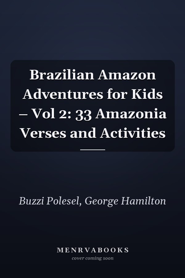 Brazilian Amazon Adventures for Kids – Vol 2: 33 Amazonia Verses and Activities
