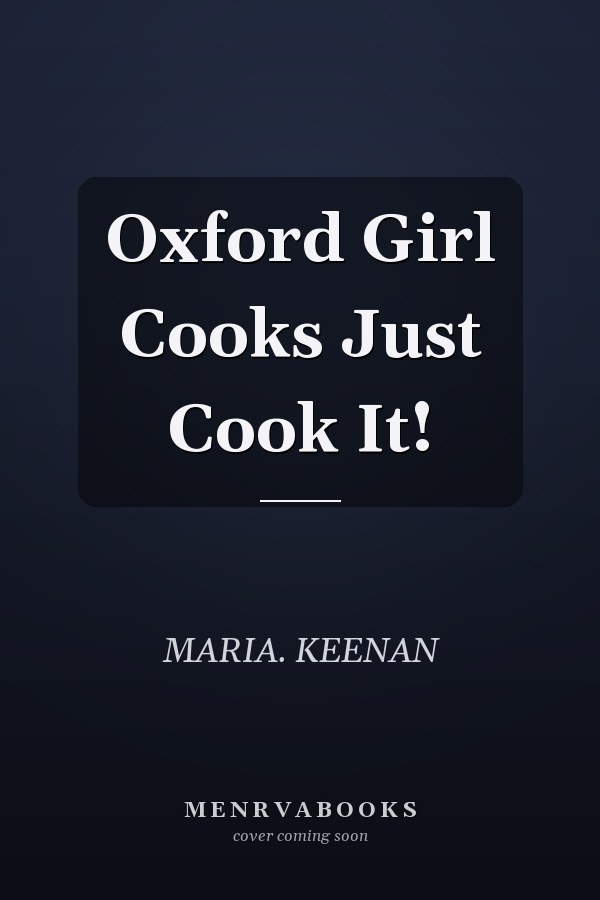 Oxford Girl Cooks Just Cook It!