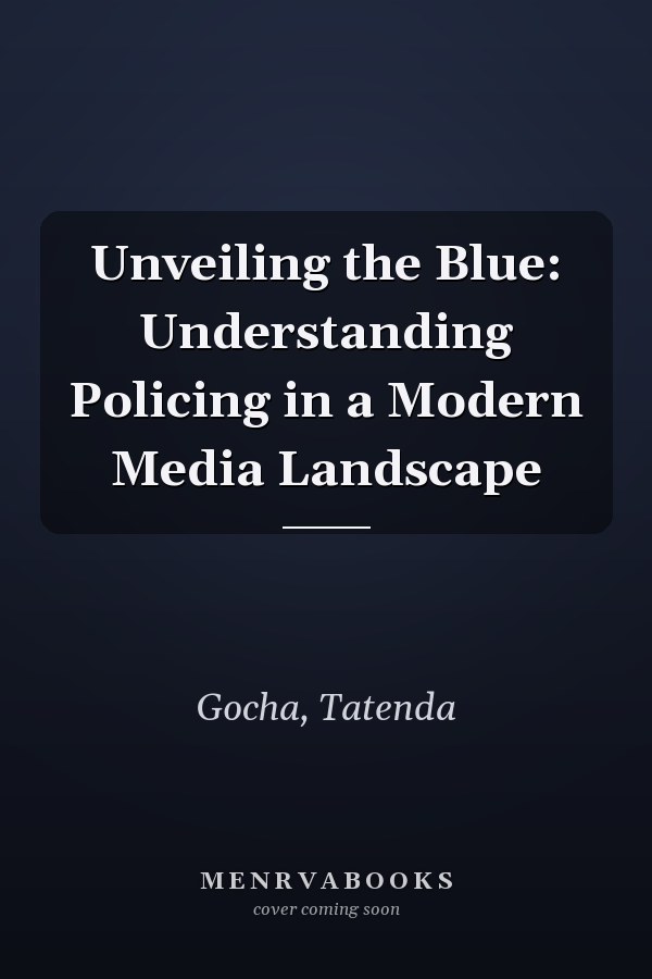 Unveiling the Blue: Understanding Policing in a Modern Media Landscape