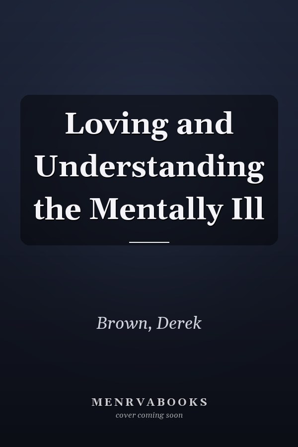 Loving and Understanding the Mentally Ill