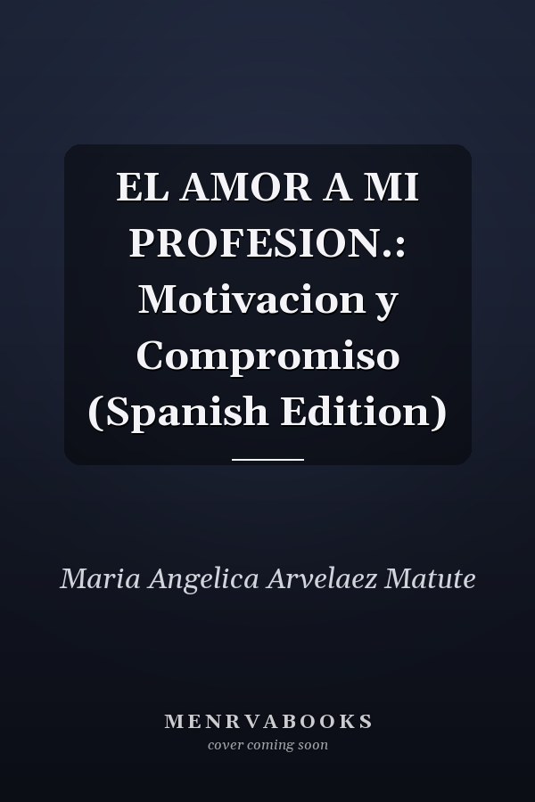 EL AMOR A MI PROFESION.: Motivacion y Compromiso (Spanish Edition)