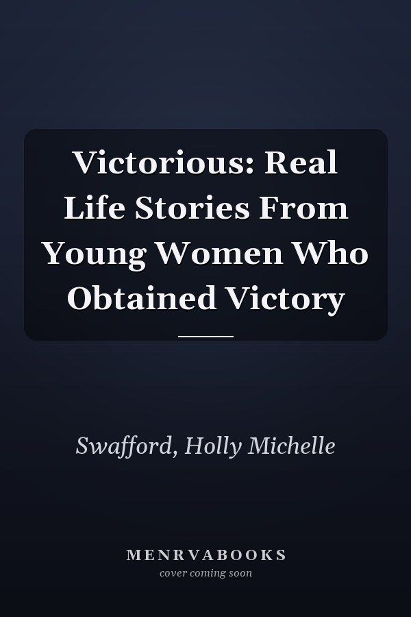 Victorious: Real Life Stories From Young Women Who Obtained Victory