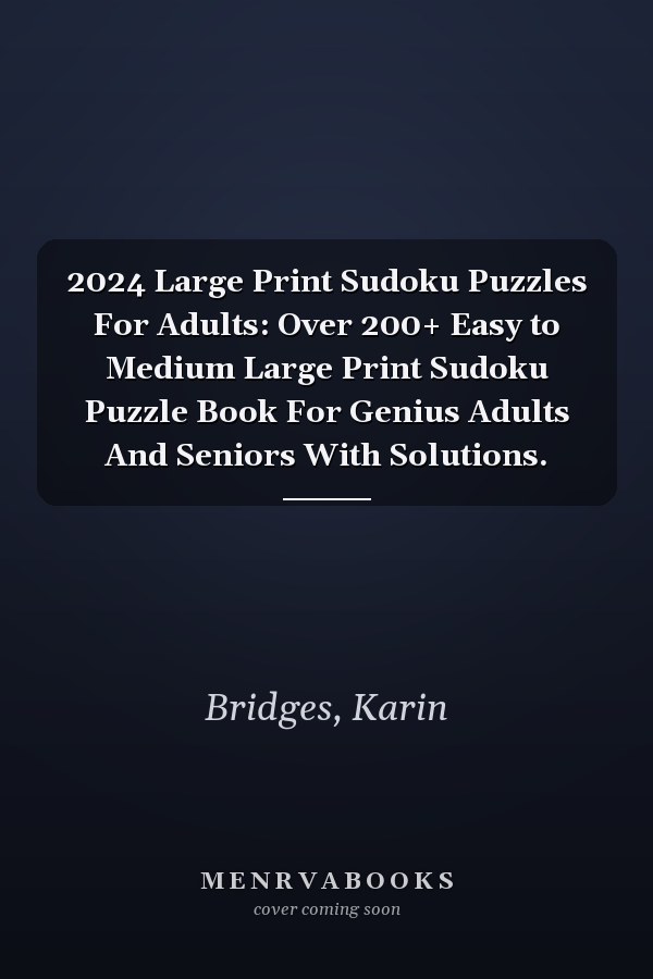 2024 Large Print Sudoku Puzzles For Adults: Over 200+ Easy to Medium Large Print Sudoku Puzzle Book For Genius Adults And Seniors With Solutions.