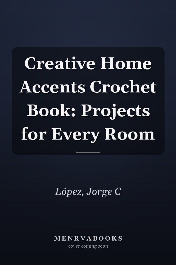 Creative Home Accents Crochet Book: Projects for Every Room