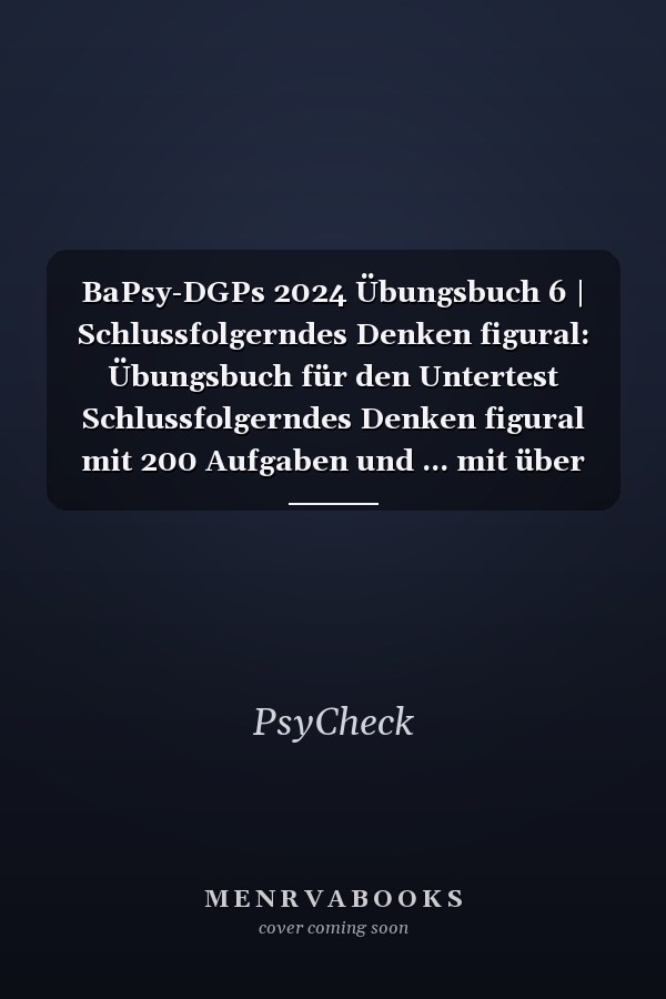 BaPsy-DGPs 2024 Übungsbuch 6 | Schlussfolgerndes Denken figural: Übungsbuch für den Untertest Schlussfolgerndes Denken figural mit 200 Aufgaben und ... mit über 1.500 Aufgaben) (German Edition)