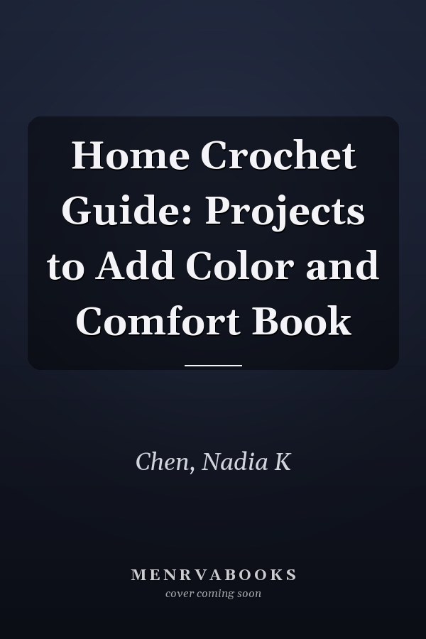 Home Crochet Guide: Projects to Add Color and Comfort Book