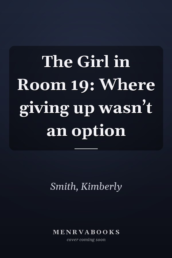 The Girl in Room 19: Where giving up wasn’t an option