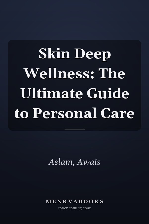 Skin Deep Wellness: The Ultimate Guide to Personal Care