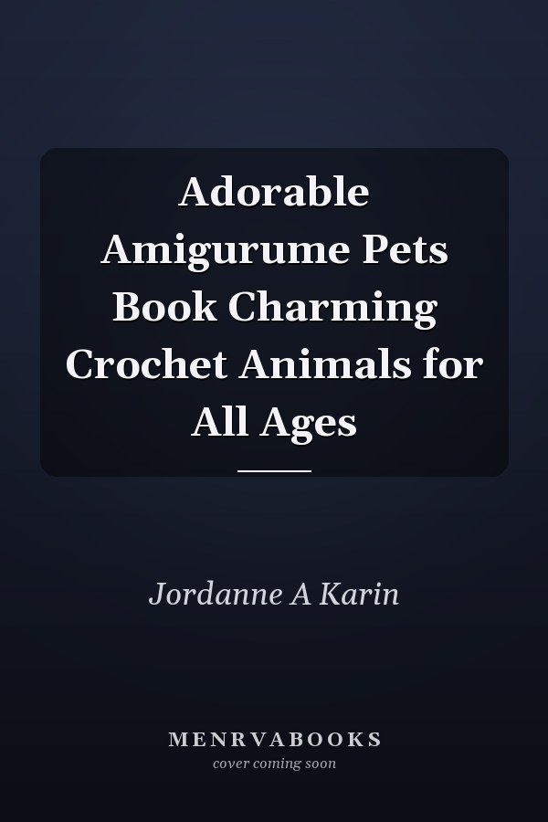 Adorable Amigurume Pets Book Charming Crochet Animals for All Ages