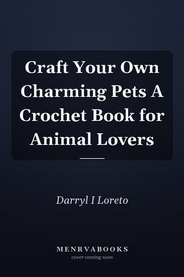 Craft Your Own Charming Pets A Crochet Book for Animal Lovers