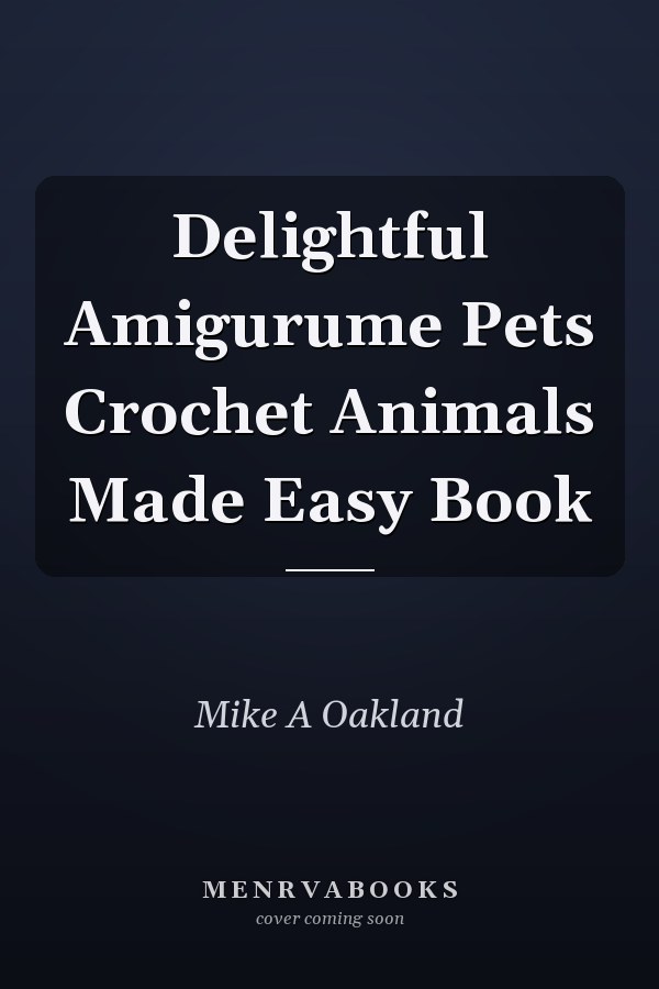 Delightful Amigurume Pets Crochet Animals Made Easy Book
