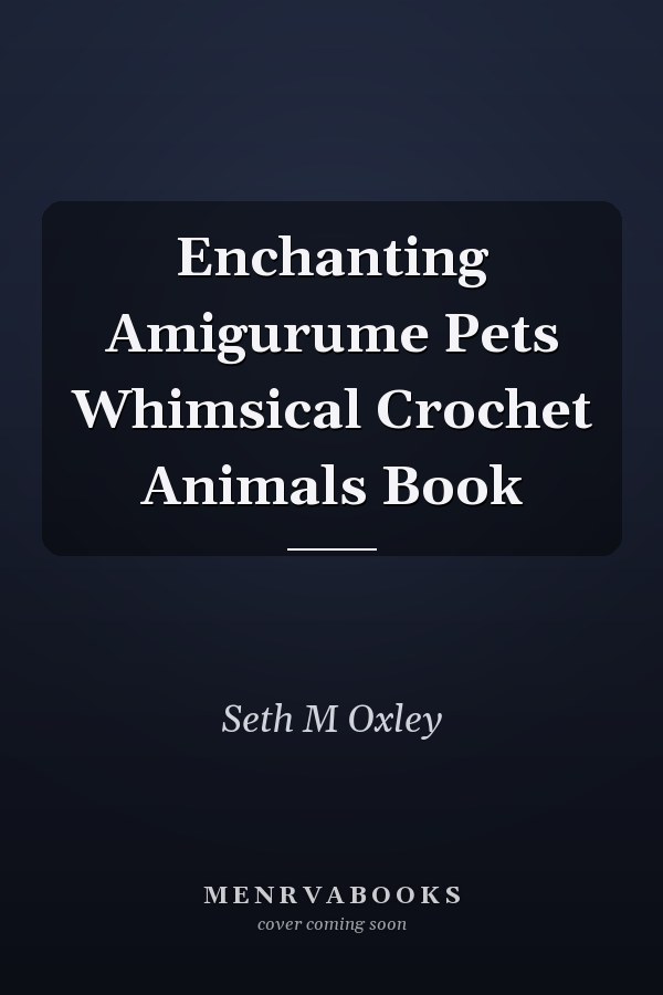 Enchanting Amigurume Pets Whimsical Crochet Animals Book