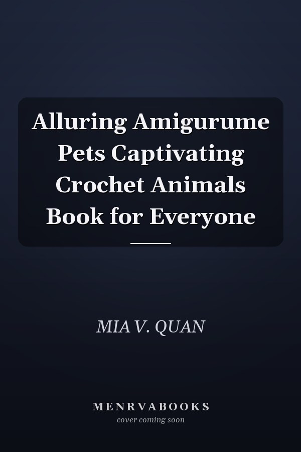 Alluring Amigurume Pets Captivating Crochet Animals Book for Everyone