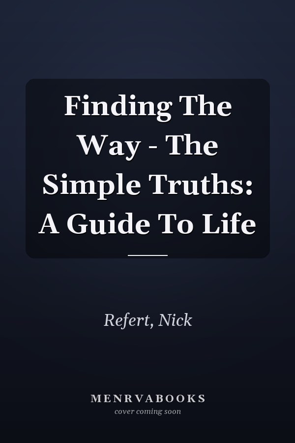 Finding The Way - The Simple Truths: A Guide To Life