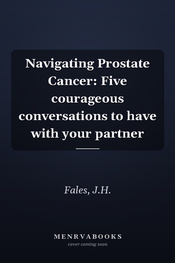 Navigating Prostate Cancer: Five courageous conversations to have with your partner