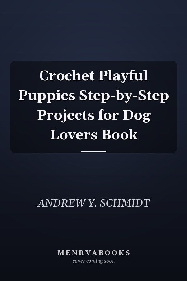 Crochet Playful Puppies Step-by-Step Projects for Dog Lovers Book