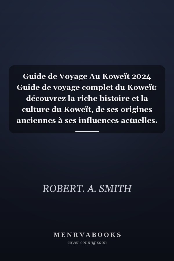 Guide de Voyage Au Koweït 2024 Guide de voyage complet du Koweït: découvrez la riche histoire et la culture du Koweït, de ses origines anciennes à ses influences actuelles.