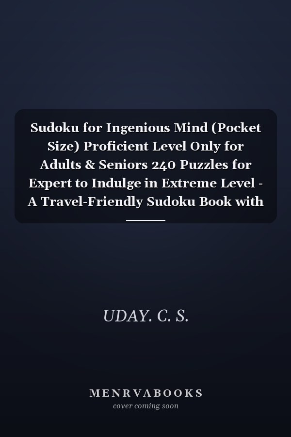 Sudoku for Ingenious Mind (Pocket Size) Proficient Level Only for Adults & Seniors 240 Puzzles for Expert to Indulge in Extreme Level - A Travel-Friendly Sudoku Book with Answers