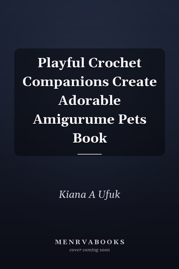 Playful Crochet Companions Create Adorable Amigurume Pets Book