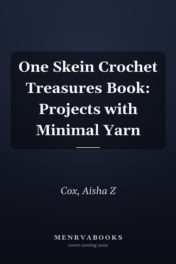 One Skein Crochet Treasures Book: Projects with Minimal Yarn