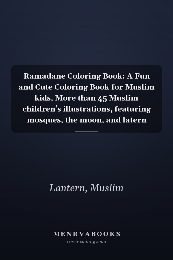 Ramadane Coloring Book: A Fun and Cute Coloring Book for Muslim kids, More than 45 Muslim children's illustrations, featuring mosques, the moon, and latern