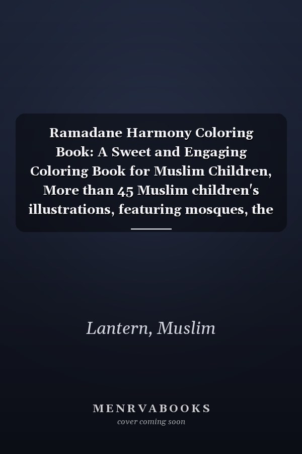 Ramadane Harmony Coloring Book: A Sweet and Engaging Coloring Book for Muslim Children, More than 45 Muslim children's illustrations, featuring mosques, the moon, and latern