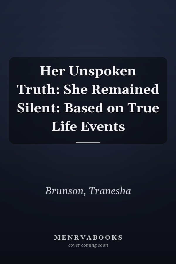 Her Unspoken Truth: She Remained Silent: Based on True Life Events