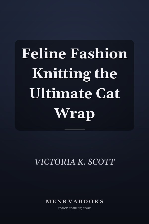 Feline Fashion Knitting the Ultimate Cat Wrap