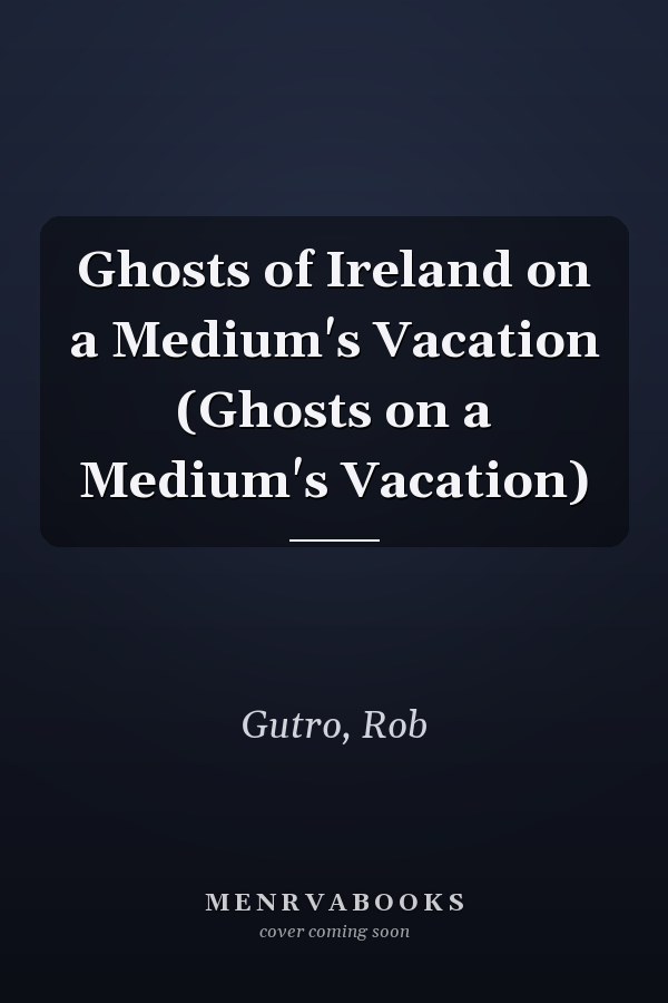Ghosts of Ireland on a Medium's Vacation (Ghosts on a Medium's Vacation)