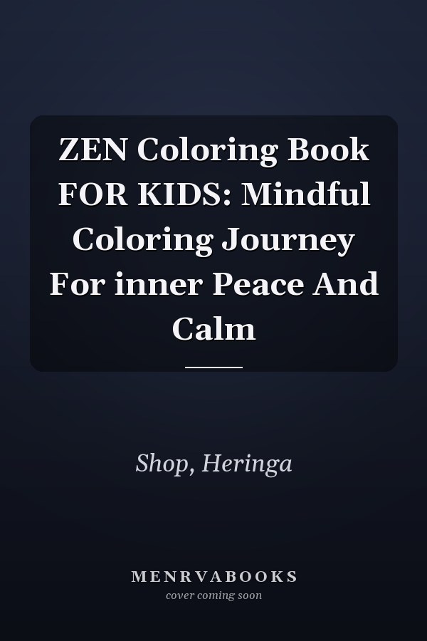 ZEN Coloring Book FOR KIDS: Mindful Coloring Journey For inner Peace And Calm