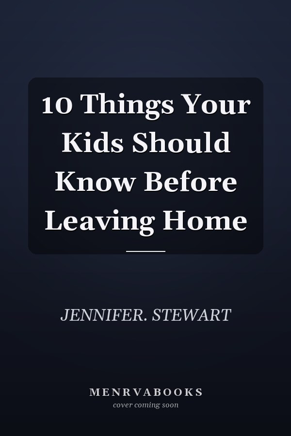 10 Things Your Kids Should Know Before Leaving Home