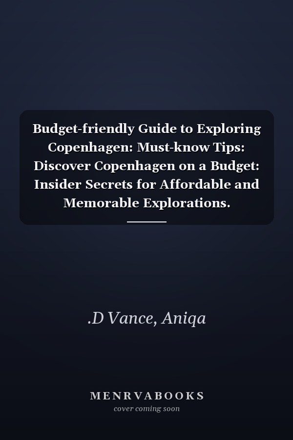 Budget-friendly Guide to Exploring Copenhagen: Must-know Tips: Discover Copenhagen on a Budget: Insider Secrets for Affordable and Memorable Explorations.