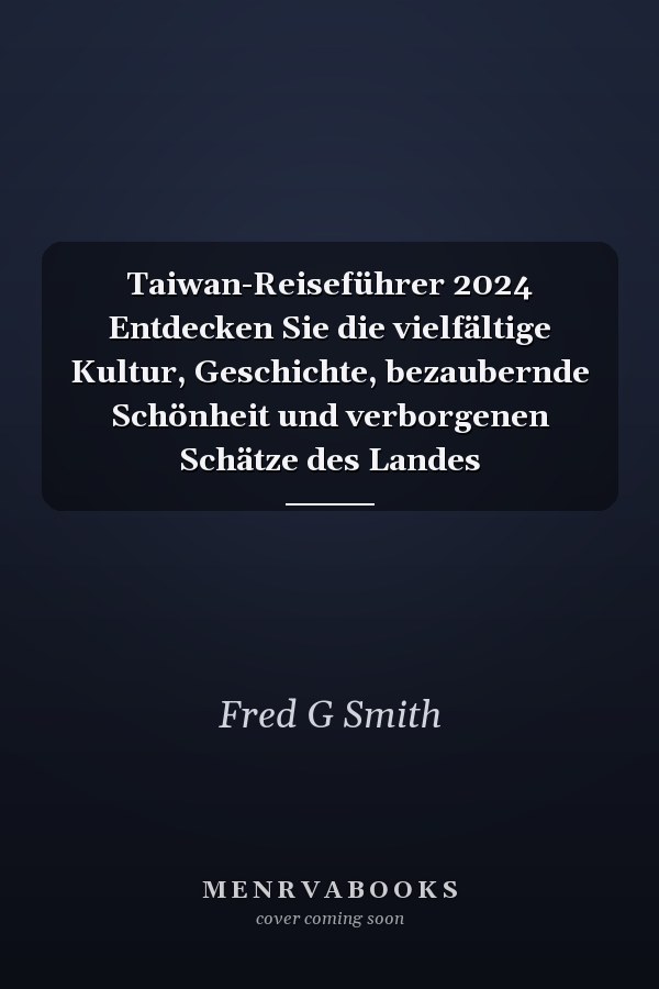 Taiwan-Reiseführer 2024 Entdecken Sie die vielfältige Kultur, Geschichte, bezaubernde Schönheit und verborgenen Schätze des Landes